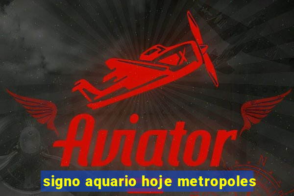 signo aquario hoje metropoles